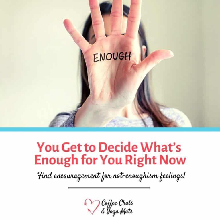 You Get to Decide What’s Enough for You Right Now