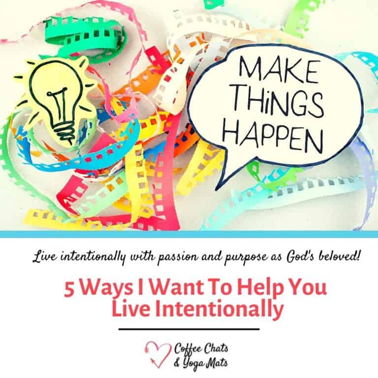 5 Ways I Want To Help You Live Intentionally