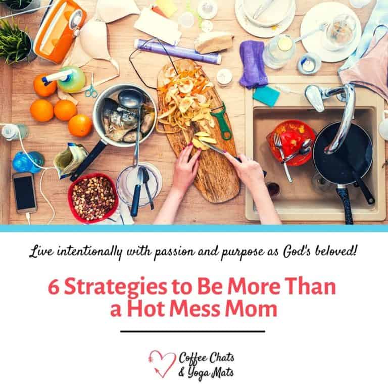 6 strategies to help you not be a hot mess mom