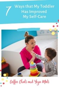 7 Ways That My Toddler Has Improved My Self-Care | Coffee Chats & Yoga Mats