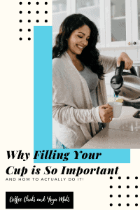 Why filling your cup is so important (and how to do it!)