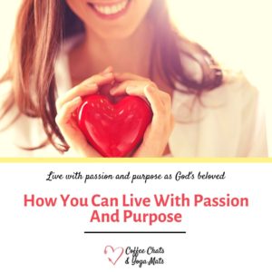 How You Can Live With Passion And Purpose