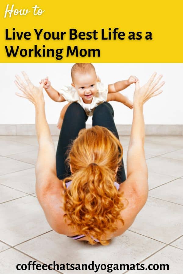 How to live your best life as a working mom