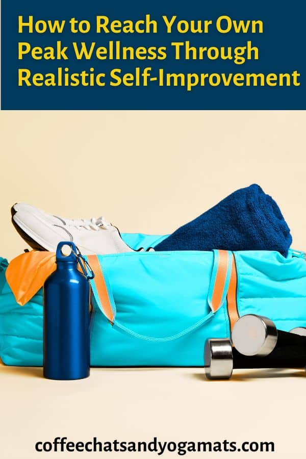 How to Reach Your Own Peak Wellness Through Realistic Self-Improvement