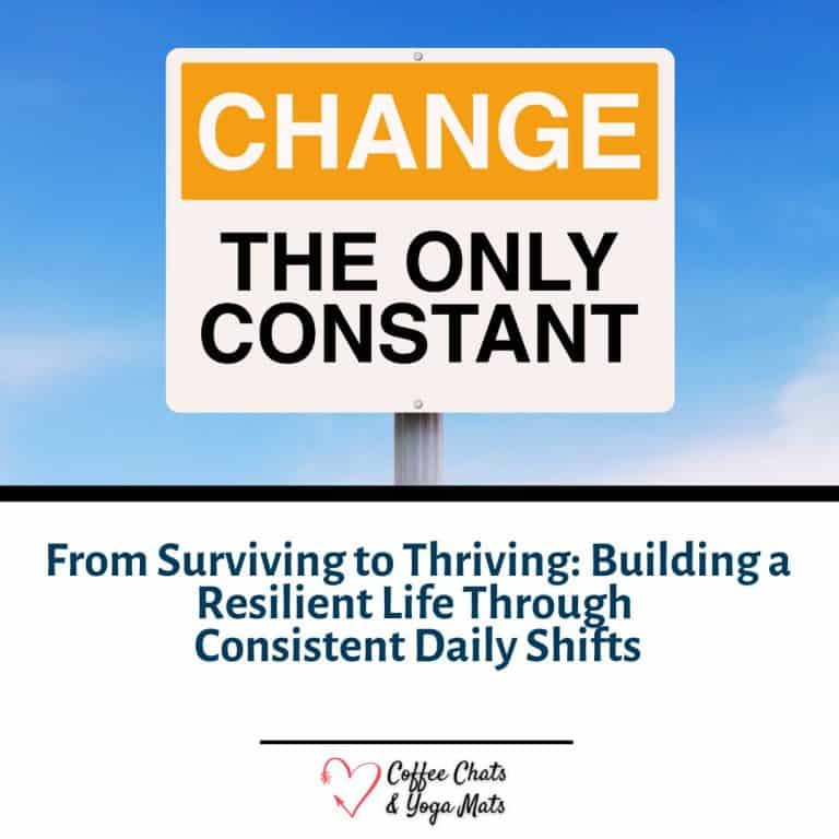 From Surviving to Thriving: Building a Resilient Life Through Consistent Daily Shifts
